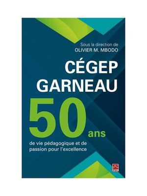 cover image of Cégep Garneau. 50 ans de vie pédagogique et de passion pour l'excellence